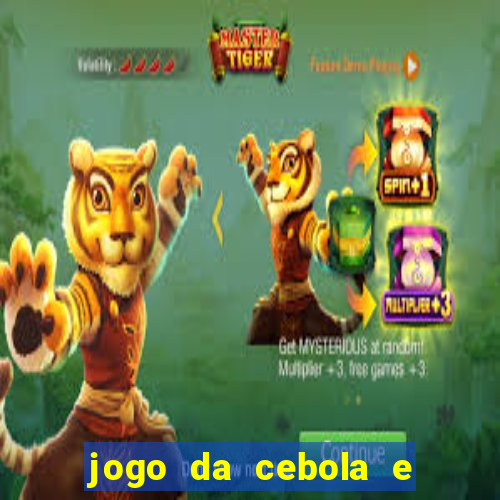 jogo da cebola e da berinjela